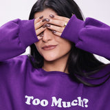 Too much? Sweatshirt