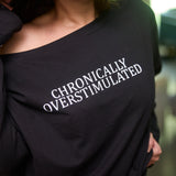 CHRONICALLY OVERSTIMULATED OFF SHOULDER TEE